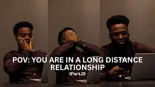 POV: You are in a Long Distance Relationship (Part 2) - Anike mi series