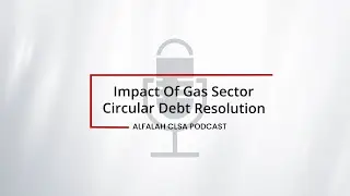 Alfalah CLSA Podcast | Impact Of Gas Sector Circular Debt Resolution | Feb 2023