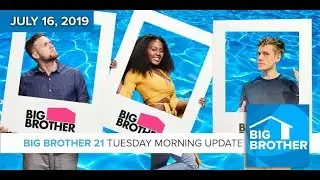 Big Brother 21 Tuesday July 16 Morning Update #BB21