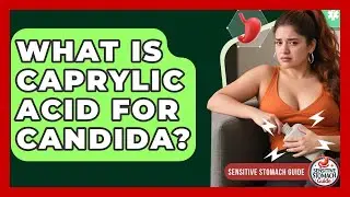 What Is Caprylic Acid For Candida? - Sensitive Stomach Guide