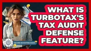 What Is TurboTax's Tax Audit Defense Feature? - Tax and Accounting Coach