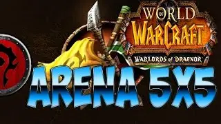 WOW ARENA 5X5 WoD 6.2.2 HD 1080