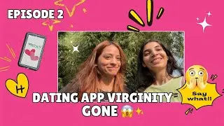 &ldquo;I Finally Lost My Dating App Virginity 😭💘 (Episode 2)&rdquo;