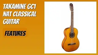 REVIEW (2026): Takamine GC1 NAT Classical Guitar. Features