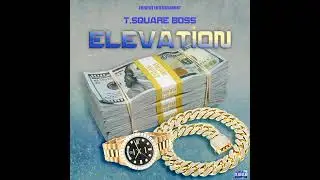 T Square Boss - Elevation | Official Audio