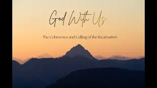 God With Us: The Coherence and Calling of the Incarnation