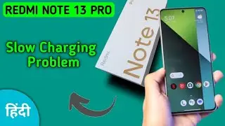 how to fix slow charging problem in redmi note 13 Pro, mobile slow charging hota hai