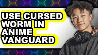How To Use Cursed Worm In Anime Vanguard - Easy Guide