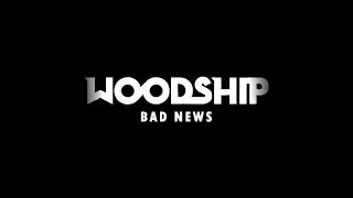 Woodship - Bad News (Official Music Video)