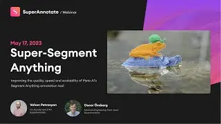 Суперсегментирование чего угодно | Вебинары SuperAnnotate (17 мая 2023 г.)