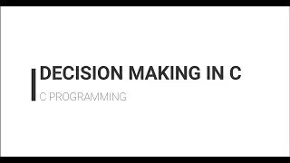 DECISION MAKING IN C || C TUTORIAL || NIKVIK CREATIONS