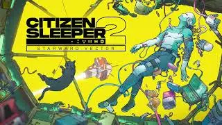 Citizen Sleeper 2  :  Starward Vector  -  Launch Trailer 2025