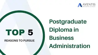 Top 5 Reasons to Pursue Postgraduate Diploma in Business Administration