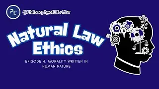 Natural Law Theory: Morality Written in Human Nature (Episode 4)