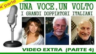UNA VOCE, UN VOLTO. (I doppiatori)   (4 parte)