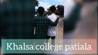 Khalsa college patiala 📚| Memories | Yaar -Lovepreet kreer -keshav -Gurdeep -aman -jagtar -harman