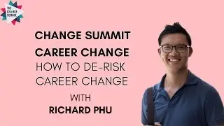 Richard Phu on CAREER CHANGE: How To De-Risk Career Transition