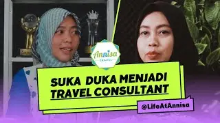 Suka Duka menjadi Travel Consultant @LifeAtAnnisa (PODCAST)