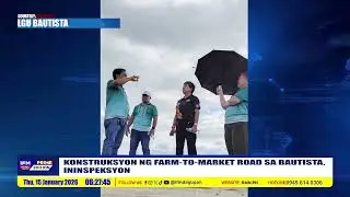 KONSTRUKSYON NG FARM-TO-MARKET ROAD SA BAUTISTA, ININSPEKSYON