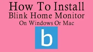 Install Blink App On PC | Monitor Your Home Security Easily