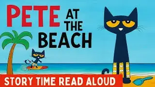 Pete the Cat at the Beach 🏖️ | Story Time Read Aloud for Kids