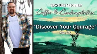 EP. 98 | Discovering Your Courage | The Spotlight Recovery Podcast