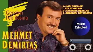 MEHMET DEMiRTAŞ - HADi BAKALIM KOLAY GELSiN / HAYIRDIR iNŞALLAH / GECELERi TEK BAŞINA (FULL ALBÜM)