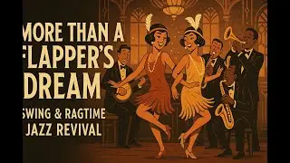 More Than A Flapper's Dream | Lively Swing & Ragtime Jazz Revival