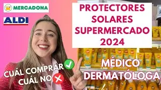 DERMATÓLOGA ANALIZA PROTECTORES SOLARES DE SUPERMERCADO 2024: MERCADONA, ALDI... ¿CUÁL COMPRAR?