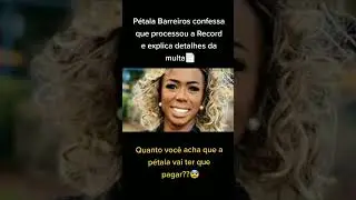 Petala barreiros confessa que processou a Record #shorts