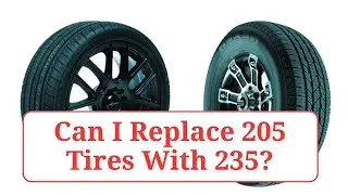 Can I Replace 205 Tires With 235?   #205vs235
