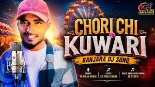 CHORI CHI KUWARI DEKENA CHI BHARI  SINGER KR KIRAN KUMAR BANJARA NEW SONG LAMANI DJ SONG FULL SONG 