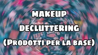 MAKEUP DECLUTTERING: Prodotti per la base🤦🏻‍♀️