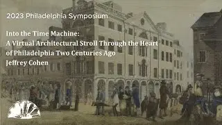 Into the Time Machine: Architecture in the Heart of Philadelphia Two Centuries Ago - Jeffrey Cohen