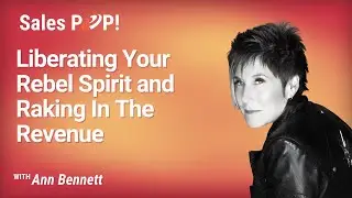 Liberating Your Rebel Spirit and Raking In The Revenue with Ann Bennett