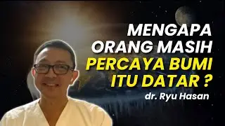 Mengapa Orang Masih Saja Percaya Bumi Itu Datar? - Ryu Hasan