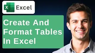 How To Create And Format Tables In Microsoft Excel [2026 Guide]
