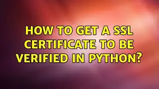 How to get a SSL certificate to be verified in Python?