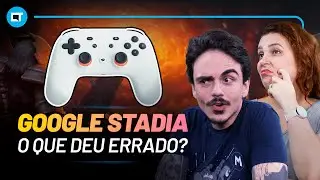 O que deu de ERRADO com o Google STADIA?