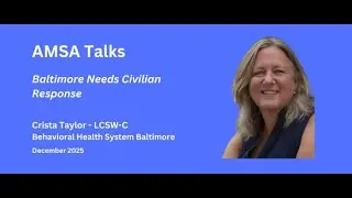 AMSA Talks - with Crista Taylor about Civilian Emergency Response in Baltimore