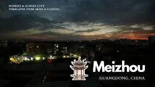 Meizhou, China | Sunrise & Sunset City Timelapse over Skies & Clouds 🌆🌤️
