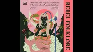 Rebel Folklore: Empowering Tales of Spirits, Witches and Other Misfits from Anansi to Baba Yaga