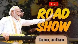 LIVE: PM Shri Narendra Modi's Roadshow in Chennai, Tamil Nadu