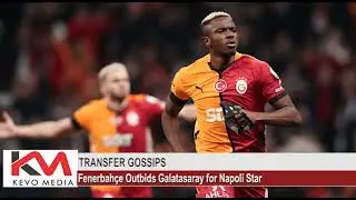 TRANSFER GOSSIPS: Fenerbah&ccedil;e Outbids Galatasaray for Napoli Star