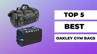Top 5 Best Oakley Gym Bags