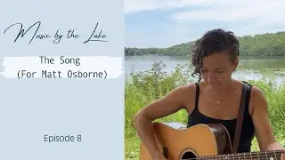 Music by the Lake - Episode 8 - The Song (For Matt Osborne)