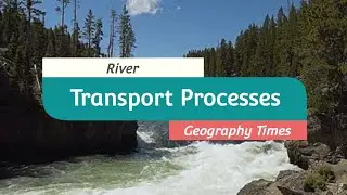 River Processes: Transportation || How River Transport Sediments