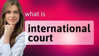 Understanding the International Court: A Guide for English Learners