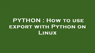 PYTHON : How to use export with Python on Linux