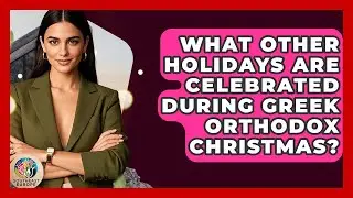 What Other Holidays Are Celebrated During Greek Orthodox Christmas? - TalkingSoutheastEurope
